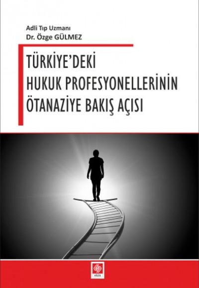 Türkiye'deki Hukuk Profesyonellerinin Ötanaziye Bakış Açısı Türkiye'deki Hukuk Profesyonellerinin Ötanaziye Bakış Açısı