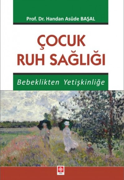 Çocuk Ruh Sağlığı - Bebeklikten Yetişkinliğe Çocuk Ruh Sağlığı - Bebeklikten Yetişkinliğe