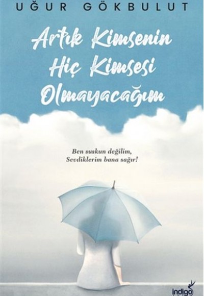 Artık Kimsenin Hiç Kimsesi Olmayacağım Artık Kimsenin Hiç Kimsesi Olmayacağım