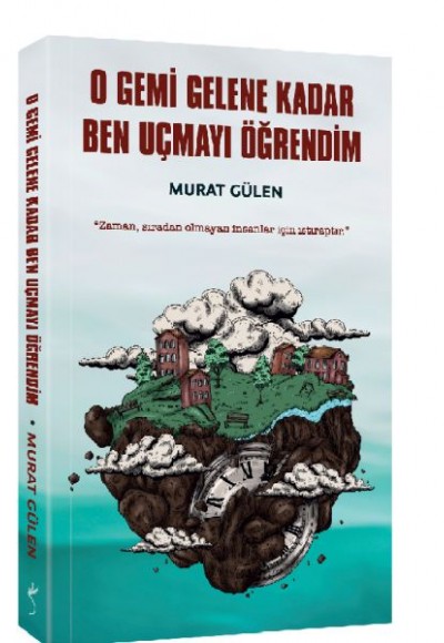 O Gemi Gelene Kadar Ben Uçmayı Öğrendim O Gemi Gelene Kadar Ben Uçmayı Öğrendim