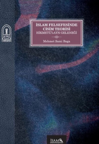 İslam Felsefesinde Cisim Teorisi Hikmetül-Ayn Geleneği İslam Felsefesinde Cisim Teorisi Hikmetül-Ayn Geleneği