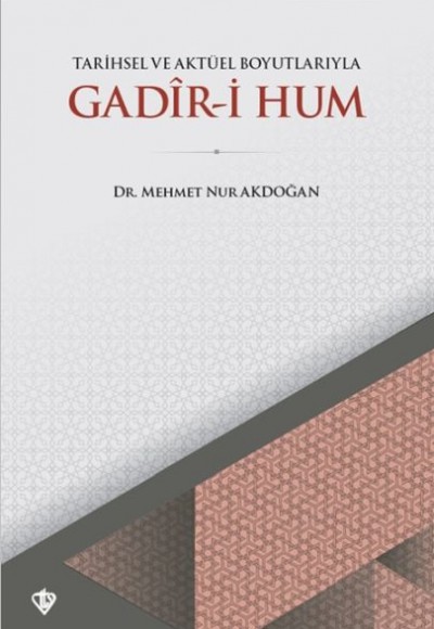 Tarihsel ve Aktüel Boyutlarıyla Gadir-i Hum Tarihsel ve Aktüel Boyutlarıyla Gadir-i Hum