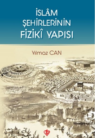 İslam Şehirlerinin Fiziki Yapısı İslam Şehirlerinin Fiziki Yapısı
