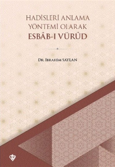 Hadisleri Anlama Yöntemi Olarak Esbab-ı Vürud Hadisleri Anlama Yöntemi Olarak Esbab-ı Vürud