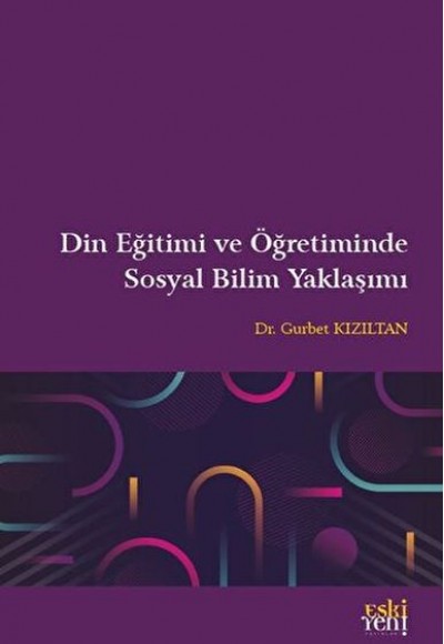 Din Eğitimi ve Öğretiminde Sosyal Bilim Yaklaşımı Din Eğitimi ve Öğretiminde Sosyal Bilim Yaklaşımı