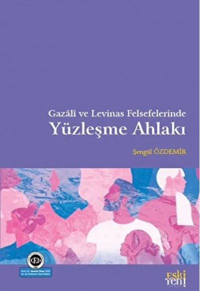 Gazali ve Levinas Felsefelerinde Yüzleşme Ahlakı Gazali ve Levinas Felsefelerinde Yüzleşme Ahlakı