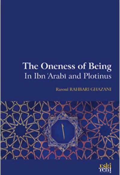The Oneness Of Being in Ibn 'Arabi and Plotinus The Oneness Of Being in Ibn 'Arabi and Plotinus