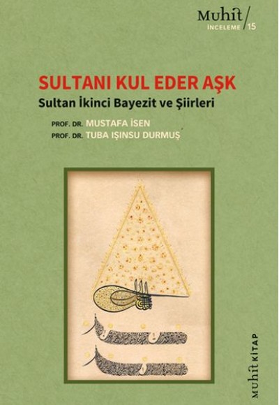 Sultanı Kul Eder Aşk - Sultan İkinci Bayezit ve Şiirleri Sultanı Kul Eder Aşk - Sultan İkinci Bayezit ve Şiirleri