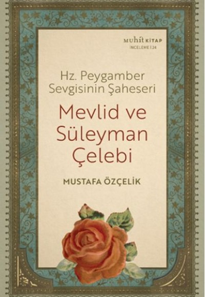 Hz. Peygamber Sevgisinin Şaheseri - Mevlid Ve Süleyman Çelebi Hz. Peygamber Sevgisinin Şaheseri - Mevlid Ve Süleyman Çelebi