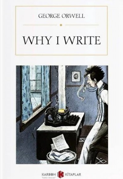 Why I Write Why I Write