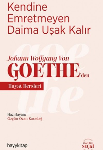 Kendine Emretmeyen Daima Uşak Kalır - Johann Wolfgang Von Goethe’den Hayat Dersleri Kendine Emretmeyen Daima Uşak Kalır - Johann Wolfgang Von Goethe’den Hayat Dersleri