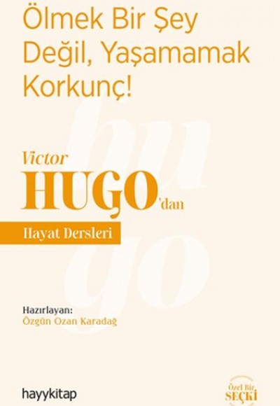 Ölmek Bir Şey Değil, Yaşamamak Korkunç! - Victor Hugo’dan Hayat Dersleri Ölmek Bir Şey Değil, Yaşamamak Korkunç! - Victor Hugo’dan Hayat Dersleri