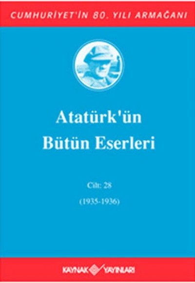 Atatürk'ün Bütün Eserleri Cilt: 28 (1935 - 1936) Atatürk'ün Bütün Eserleri Cilt: 28 (1935 - 1936)
