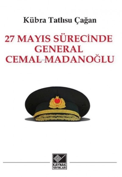 27 Mayıs Sürecinde General Cemal Madanoğlu 27 Mayıs Sürecinde General Cemal Madanoğlu