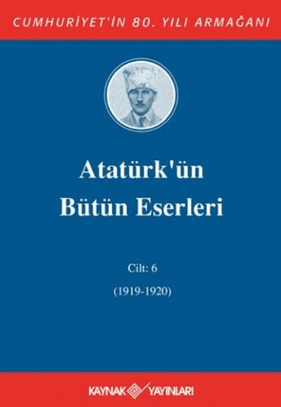 Atatürk'ün Bütün Eserleri Cilt: 6 (1919-1920) Atatürk'ün Bütün Eserleri Cilt: 6 (1919-1920)