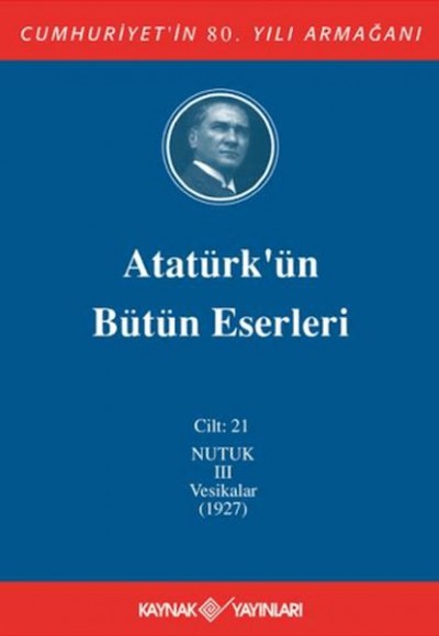 Atatürk'ün Bütün Eserleri Cilt: 21 (Nutuk 3 - Vesikalar 1927)