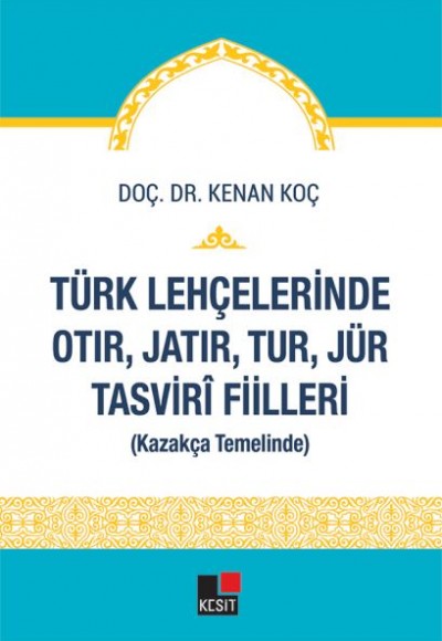 Türk Lehçelerinde Otır, Jatır, Tur, Jür Tasvirî Fiilleri Türk Lehçelerinde Otır, Jatır, Tur, Jür Tasvirî Fiilleri