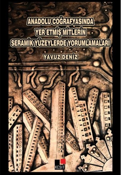 Anadolu Coğrafyasında Yer Etmiş Mitlerin Seramik Yüzeylerde Yorumlamaları Anadolu Coğrafyasında Yer Etmiş Mitlerin Seramik Yüzeylerde Yorumlamaları
