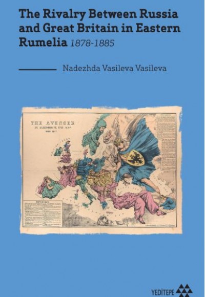 The Rivalry Between Russia and Great Britain in Eastern Rumelia 1878-1885 The Rivalry Between Russia and Great Britain in Eastern Rumelia 1878-1885