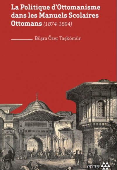 La Politique D'ottomanisme Dans Les Manuels Scolaires Ottomans (1874-1894) La Politique D'ottomanisme Dans Les Manuels Scolaires Ottomans (1874-1894)