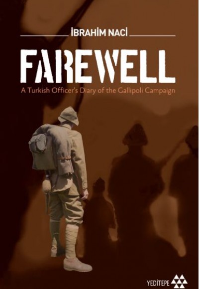 Farewell - A Turkish Officers Diary of the Gallioli Campaign Farewell - A Turkish Officers Diary of the Gallioli Campaign