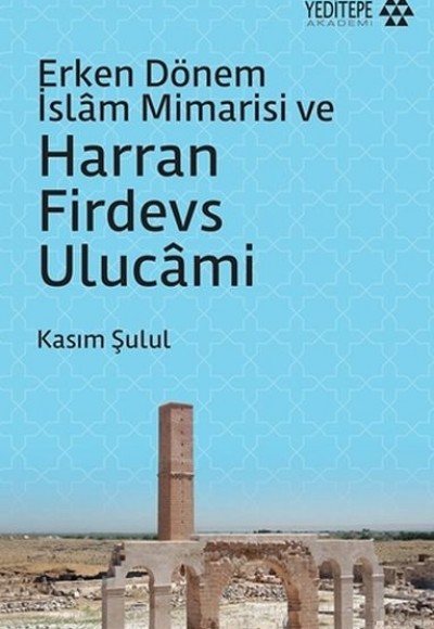 Erken Dönem İslam Mimarisi ve Harran Firdevs Ulucami Erken Dönem İslam Mimarisi ve Harran Firdevs Ulucami