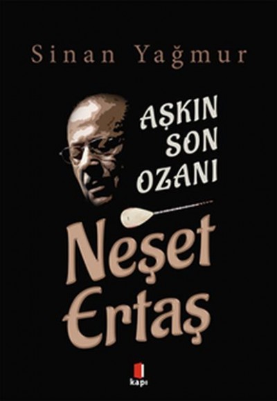 Aşkın Son Ozanı Neşet Ertaş Aşkın Son Ozanı Neşet Ertaş