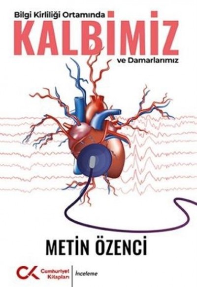 Bilgi Kirliliği Ortamında Kalbimiz ve Damarlarımız Bilgi Kirliliği Ortamında Kalbimiz ve Damarlarımız