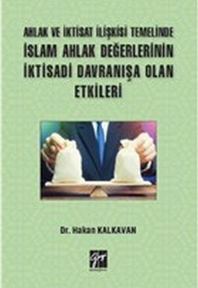 Ahlak ve İktisat İlişkisi Temelinde İslam Ahlak Değerlerinin İktisadi Davranışa Olan Etkileri Ahlak ve İktisat İlişkisi Temelinde İslam Ahlak Değerlerinin İktisadi Davranışa Olan Etkileri