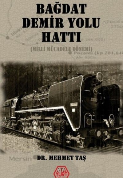 Bağdat Demir Yolu Hattı - Milli Mücadele Dönemi Bağdat Demir Yolu Hattı - Milli Mücadele Dönemi