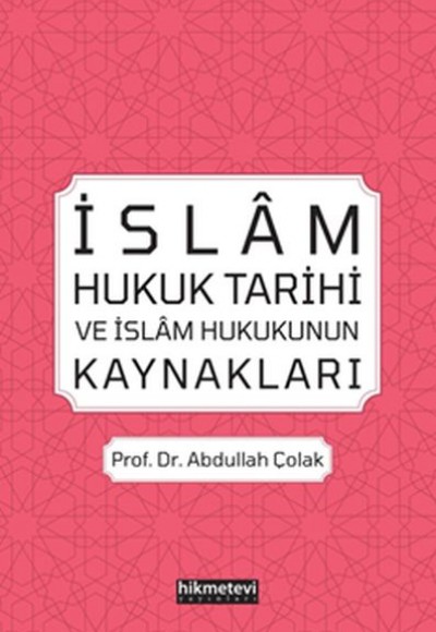 İslam Hukuk Tarihi ve İslam Hukukunun Kaynakları İslam Hukuk Tarihi ve İslam Hukukunun Kaynakları