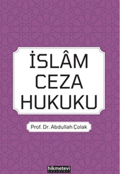 İslam Ceza Hukuku - Abdullah Çolak İslam Ceza Hukuku - Abdullah Çolak