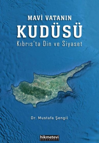 Mavi Vatanın Kudüsü - Kıbrıs’ta Din ve Siyaset Mavi Vatanın Kudüsü - Kıbrıs’ta Din ve Siyaset