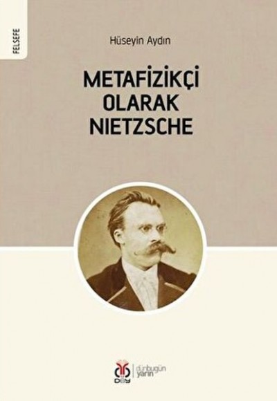 Metafizikçi Olarak Nietzsche Metafizikçi Olarak Nietzsche