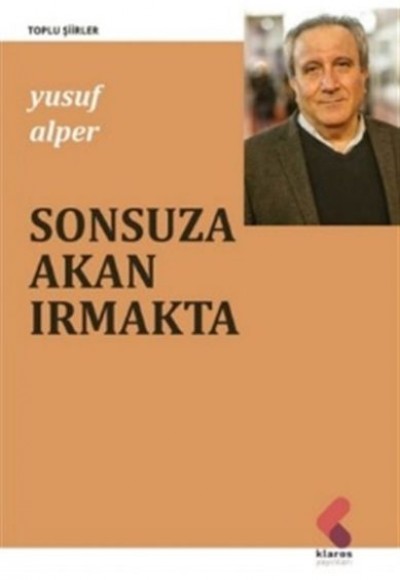 Sonsuza Akan Irmakta - Toplu Şiirler Sonsuza Akan Irmakta - Toplu Şiirler