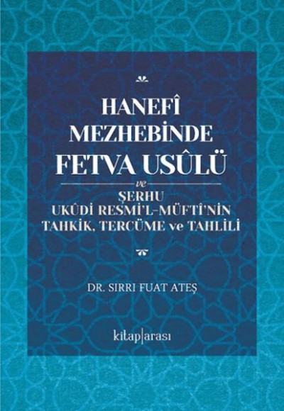 Hanefî Mezhebinde Fetva Usûlü ve Şerhu Ukûdi Resmi’l-Müftî’nin Tahkik, Tercüme ve Tahlili Hanefî Mezhebinde Fetva Usûlü ve Şerhu Ukûdi Resmi’l-Müftî’nin Tahkik, Tercüme ve Tahlili