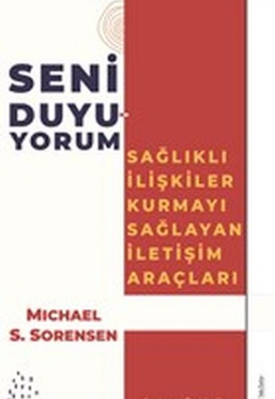 Seni Duyuyorum - Sağlıklı İlişkiler Kurmayı Sağlayan İletişim Araçları Seni Duyuyorum - Sağlıklı İlişkiler Kurmayı Sağlayan İletişim Araçları
