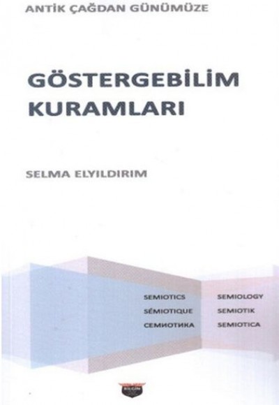 Göstergebilim Kuramları - Antik Çağdan Günümüze Göstergebilim Kuramları - Antik Çağdan Günümüze