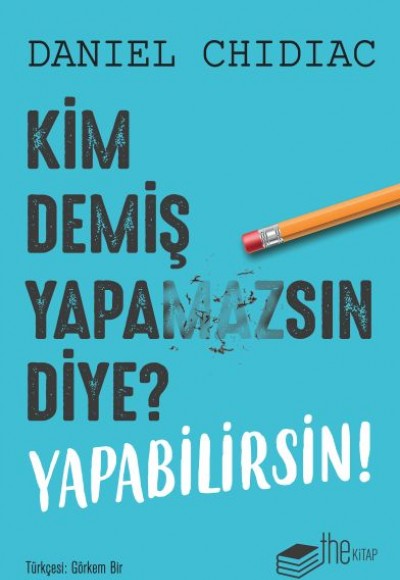 Kim Demiş Yapamazsın Diye? Yapabilirsin! Kim Demiş Yapamazsın Diye? Yapabilirsin!