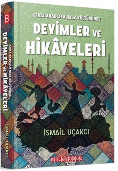 Orta Anadolu Halk Kültüründe Deyimler ve Hikayeleri Orta Anadolu Halk Kültüründe Deyimler ve Hikayeleri