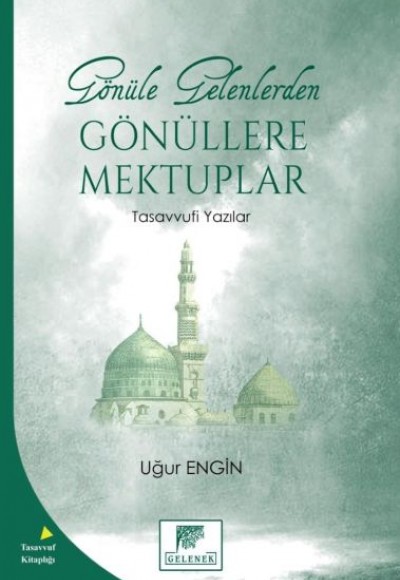 Gönüle Gelenlerden Gönüllere Mektuplar Tasavvufi Yazılar Gönüle Gelenlerden Gönüllere Mektuplar Tasavvufi Yazılar