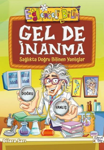Gel De İnanma - Sağlıkta Doğru Bilinen Yanlışlar Gel De İnanma - Sağlıkta Doğru Bilinen Yanlışlar