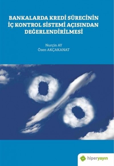 Bankalarda Kredi Sürecinin İç Kontrol Sistemi Açısından Değerlendirilmesi Bankalarda Kredi Sürecinin İç Kontrol Sistemi Açısından Değerlendirilmesi