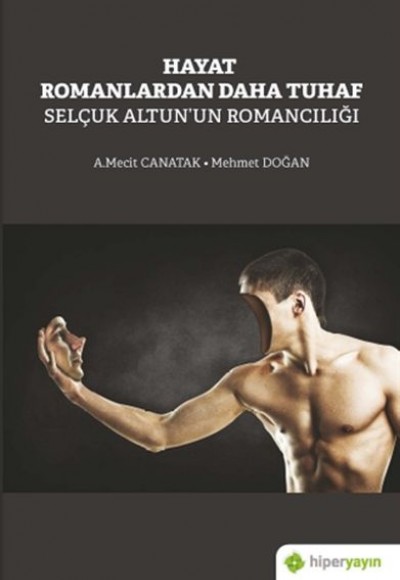 Hayat Romanlardan Daha Tuhaf Selçuk Altun’un Romancılığı Hayat Romanlardan Daha Tuhaf Selçuk Altun’un Romancılığı