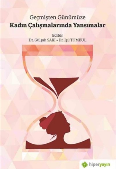 Geçmişten Günümüze Kadın Çalışmalarında Yansımalar Geçmişten Günümüze Kadın Çalışmalarında Yansımalar