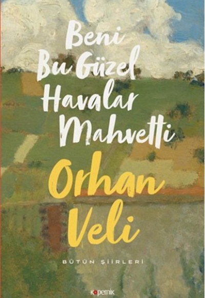 Beni Bu Güzel Havalar Mahvetti - Bütün Şiirleri Beni Bu Güzel Havalar Mahvetti - Bütün Şiirleri