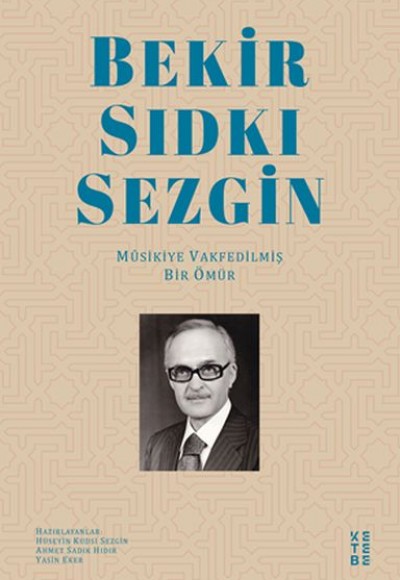 Bekir Sıdkı Sezgin - Musikiye Vakfedilmiş Bir Ömür Bekir Sıdkı Sezgin - Musikiye Vakfedilmiş Bir Ömür