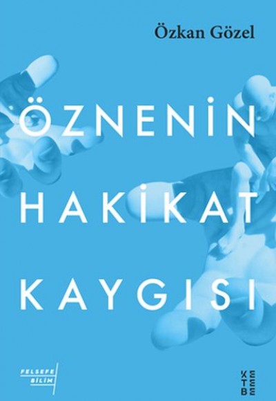 Öznenin Hakikat Kaygısı Öznenin Hakikat Kaygısı
