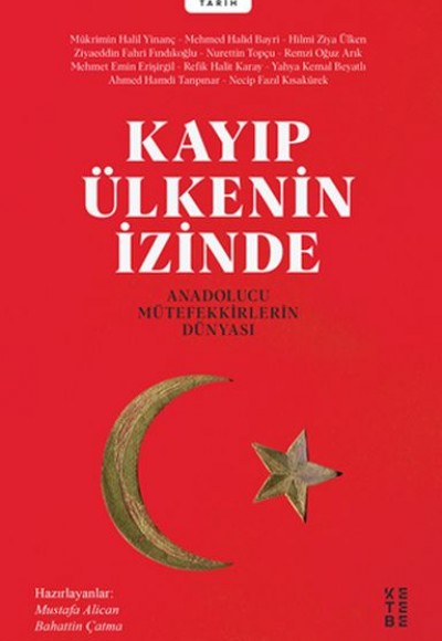 Kayıp Ülkenin İzinde - Anadolucu Mütefekkirlerin Dünyası Kayıp Ülkenin İzinde - Anadolucu Mütefekkirlerin Dünyası