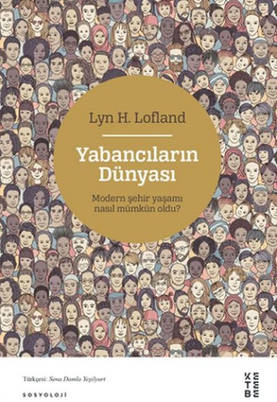 Yabancıların Dünyası - Modern Şehir Yaşamı Nasıl Mümkün Oldu? Yabancıların Dünyası - Modern Şehir Yaşamı Nasıl Mümkün Oldu?